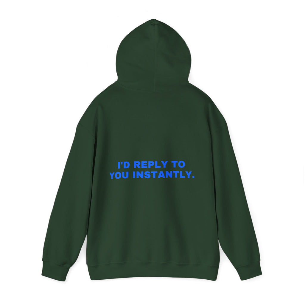 I'd reply to you instantly. Statement Hoodie - Funny Flirty Dating Gift, Gen-Z Read-Receipt Humor | Seen Zoned