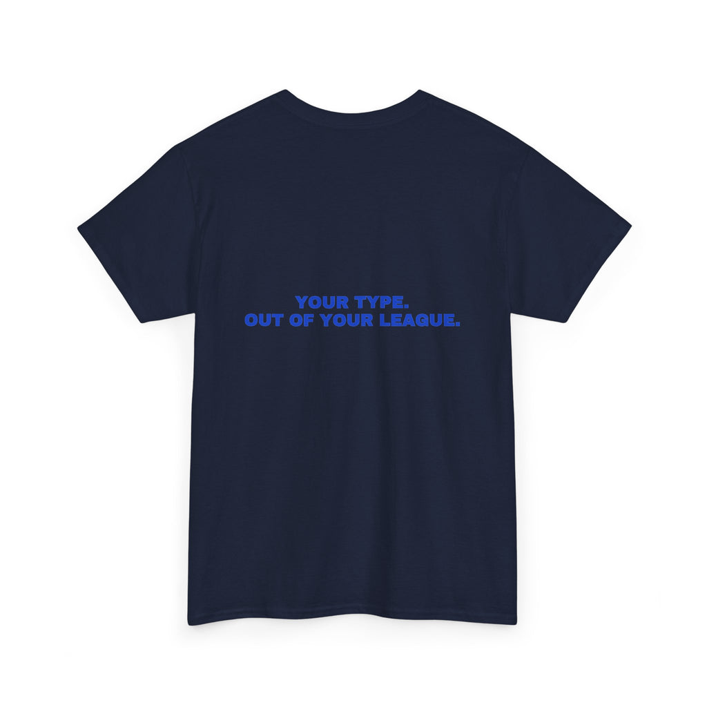 Your type. Out of your league. Cobalt print (dark)