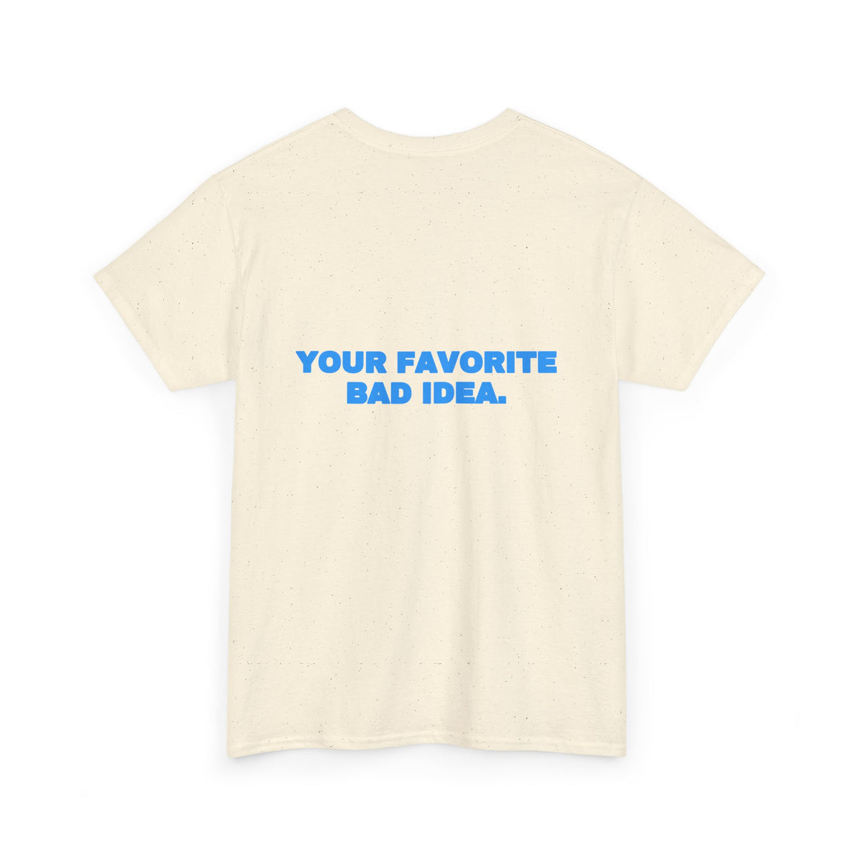 Your favorite bad idea. Tee · Sky