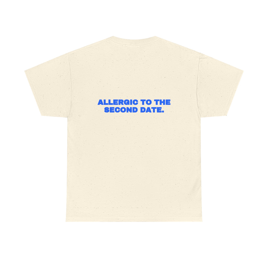 Allergic to the second date. Tee
