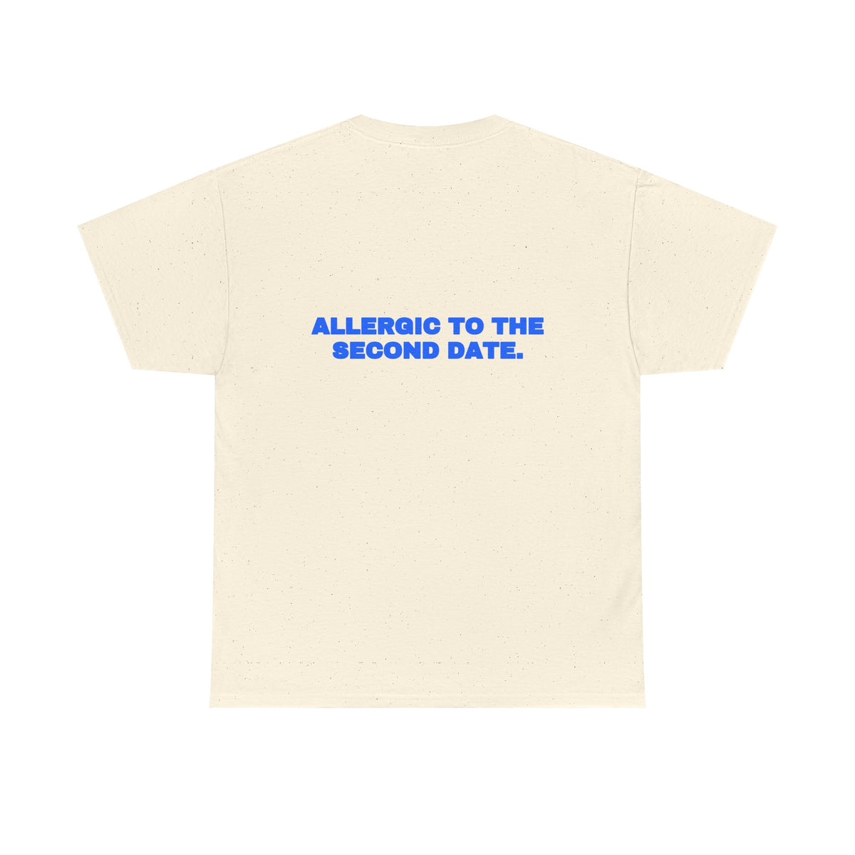 Allergic to the second date. Tee