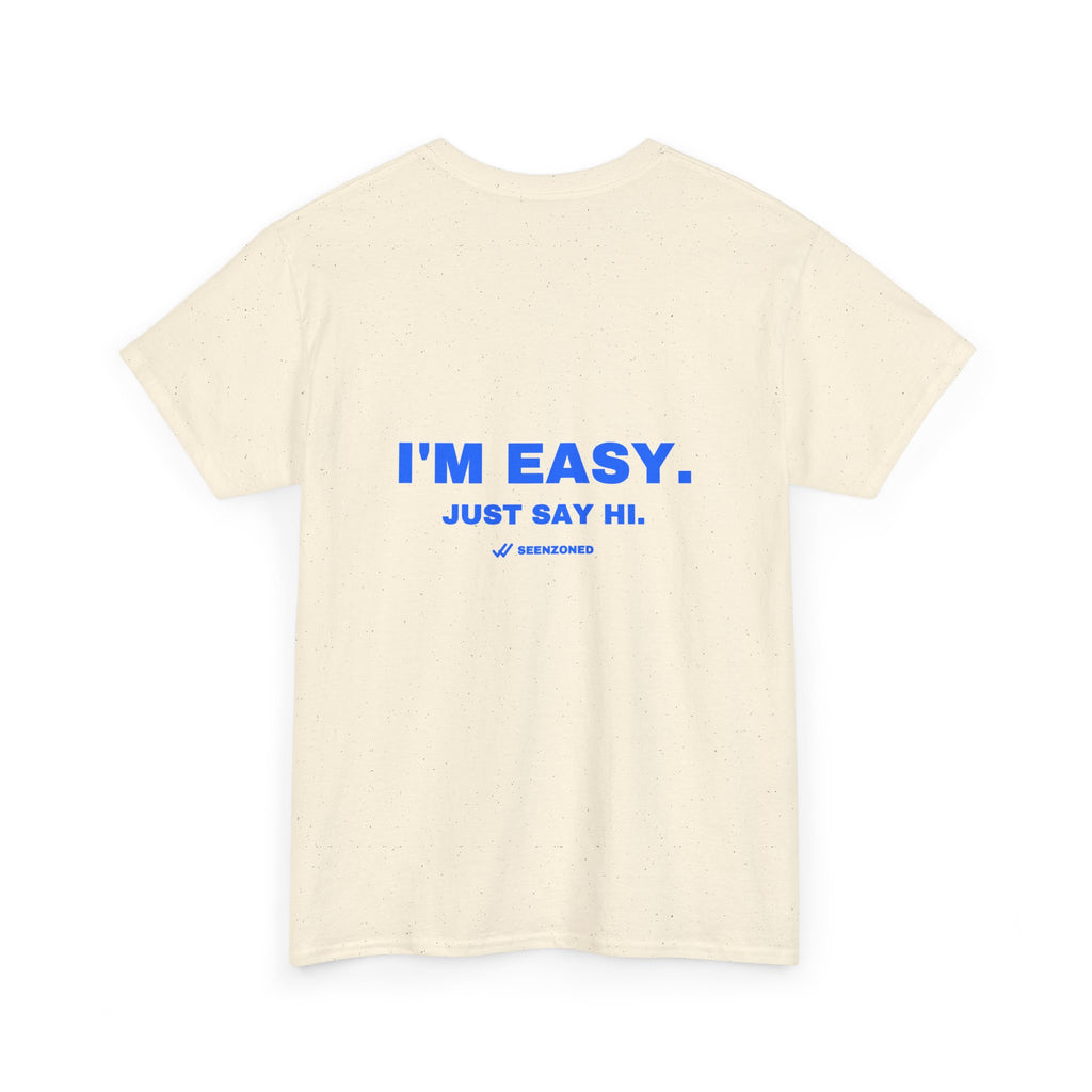 I'm easy. Just say hi. Tee