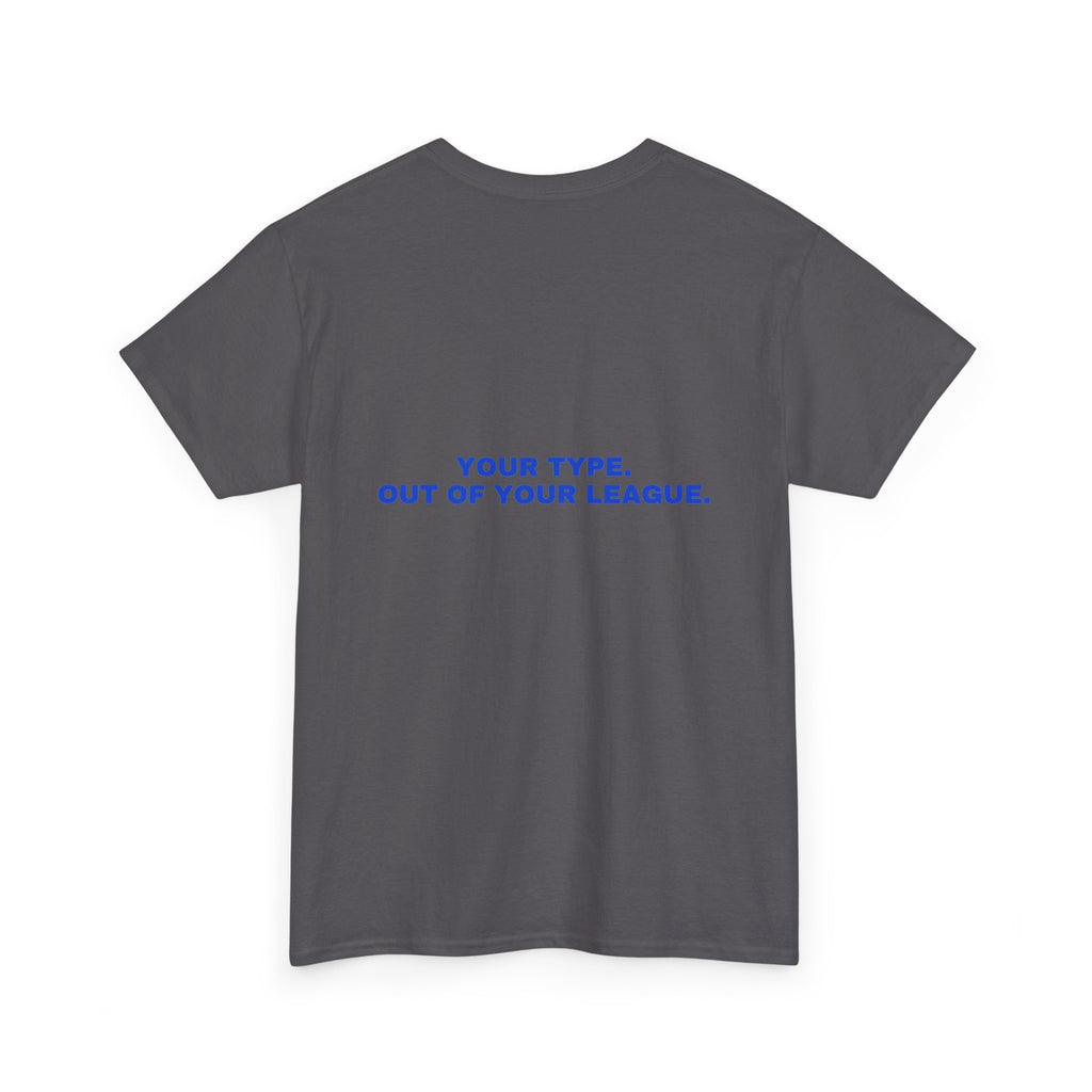 Your type. Out of your league. Cobalt print (dark)
