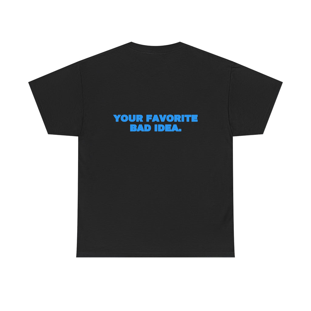 Your favorite bad idea. Tee · Sky (dark)