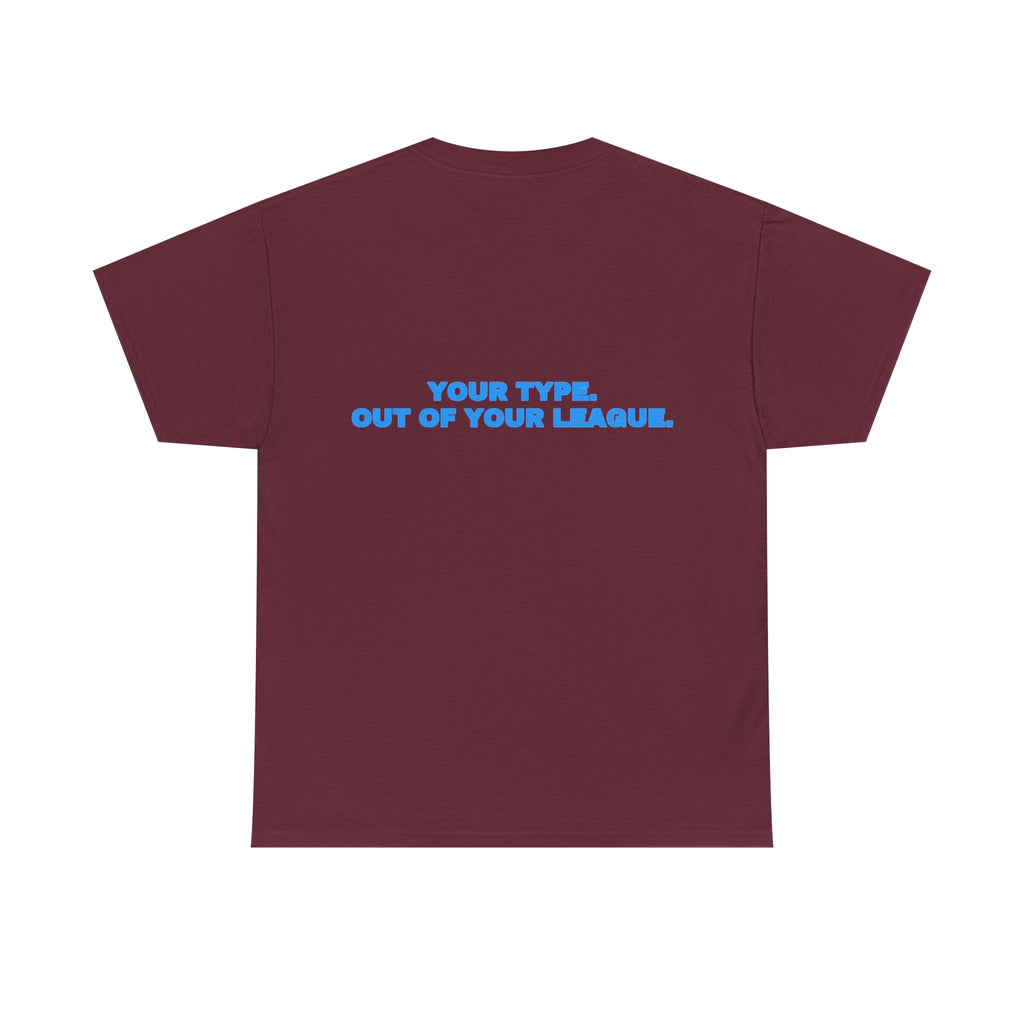 Your type. Out of your league. Tee · Sky (dark)