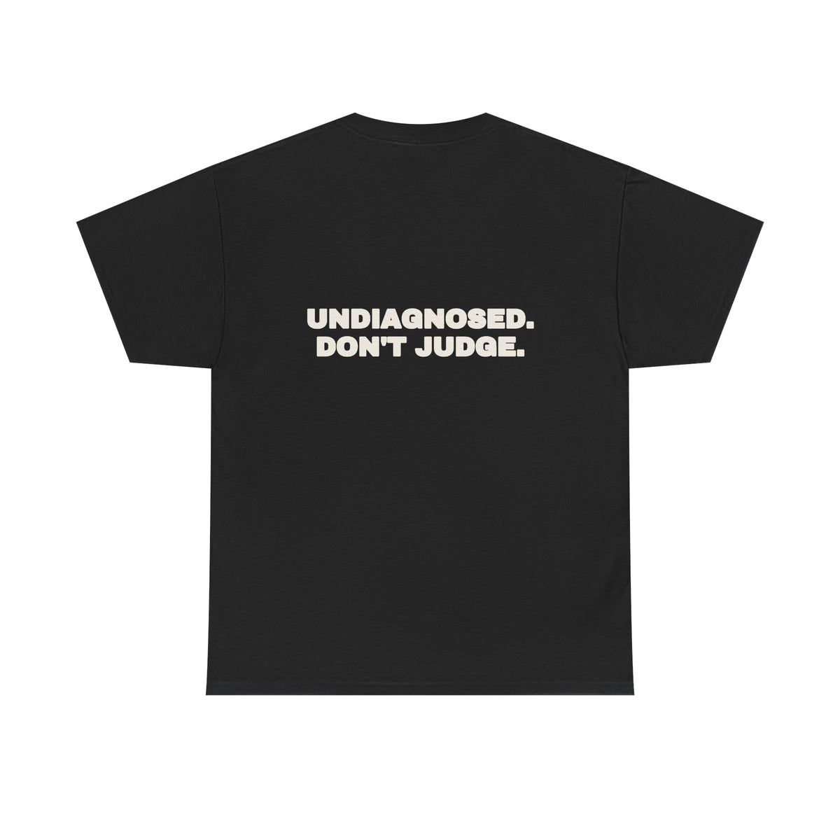 Undiagnosed. Don't judge. Tee