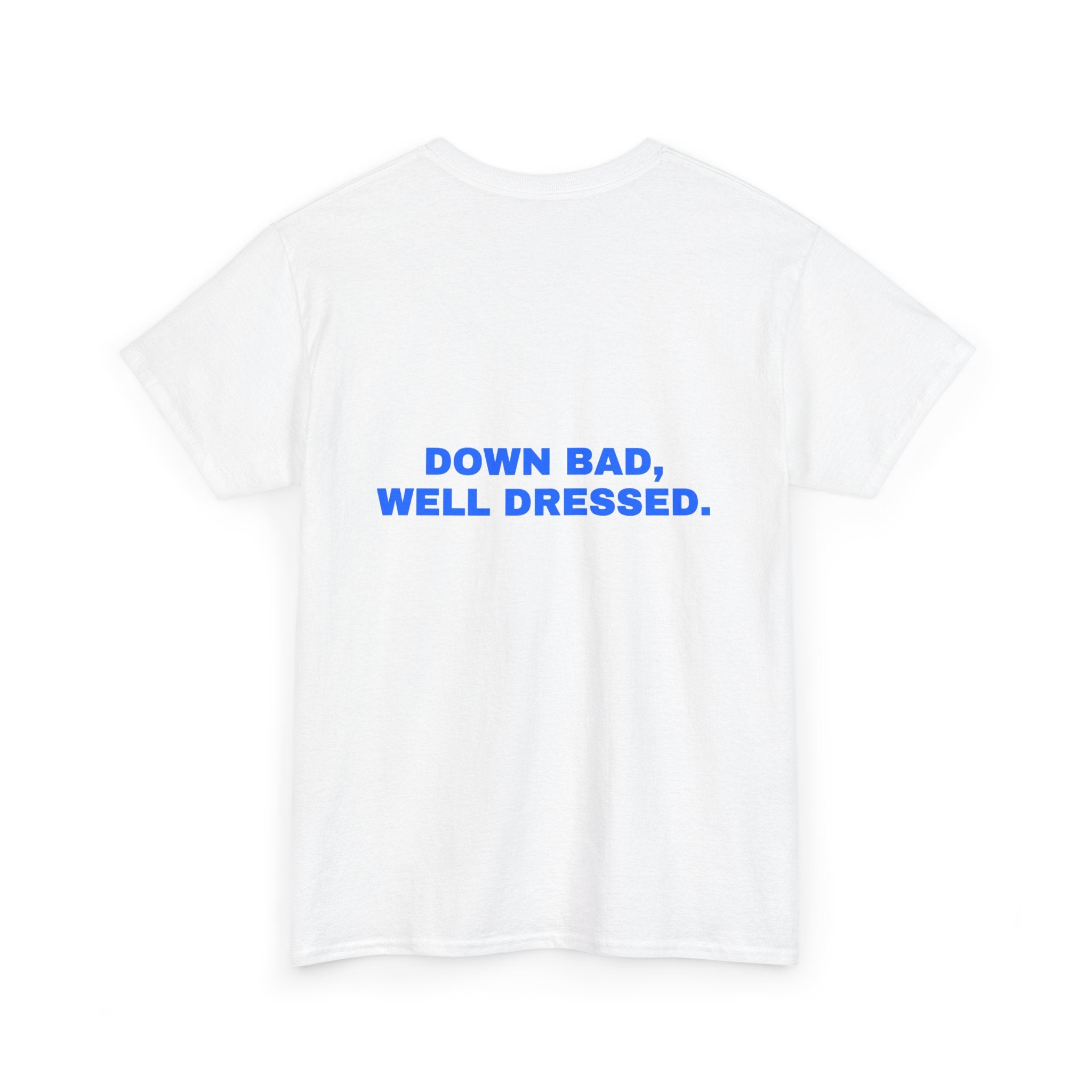 Down bad, well dressed. Statement Tee - Soft Classic Cotton, Funny Flirty Dating Gift | Seen Zoned