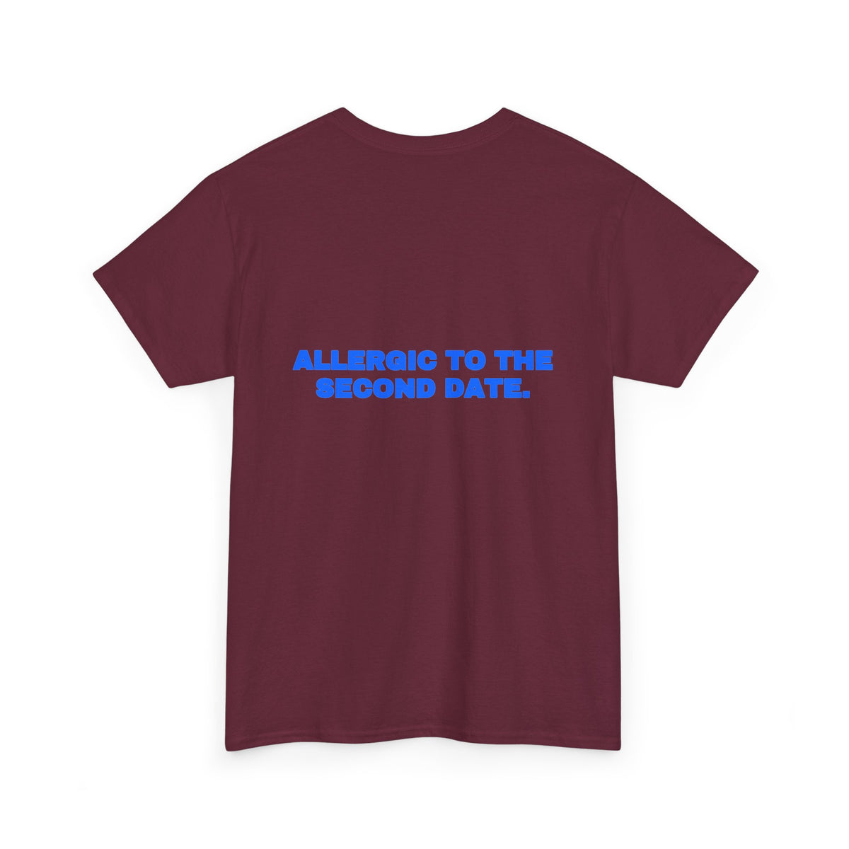 Allergic to the second date. Tee