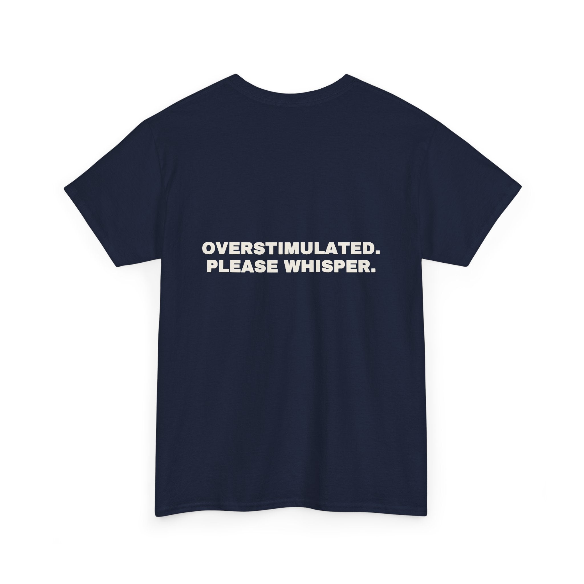 Overstimulated. Please whisper. Statement Tee - Soft Classic Cotton, Funny Dry Humor Gift | Seen Zoned