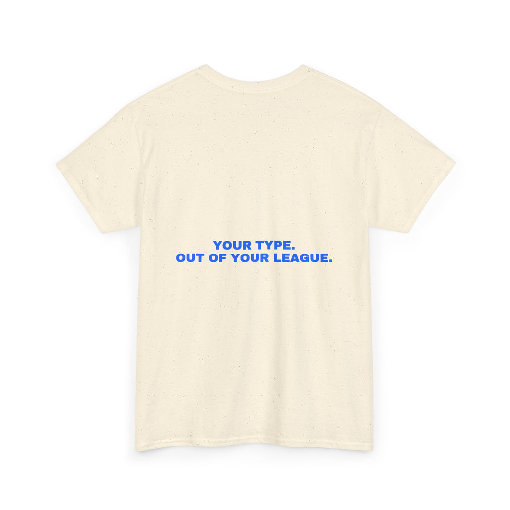 Your type. Out of your league. Statement Tee - Soft Classic Cotton, Funny Dry Humor Gift | Seen Zoned