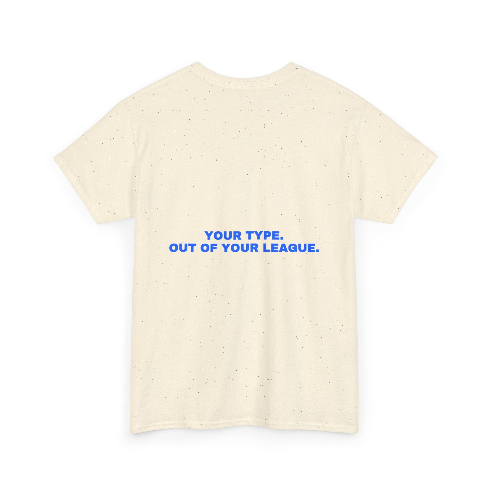 Your type. Out of your league. Statement Tee - Soft Classic Cotton, Funny Dry Humor Gift | Seen Zoned