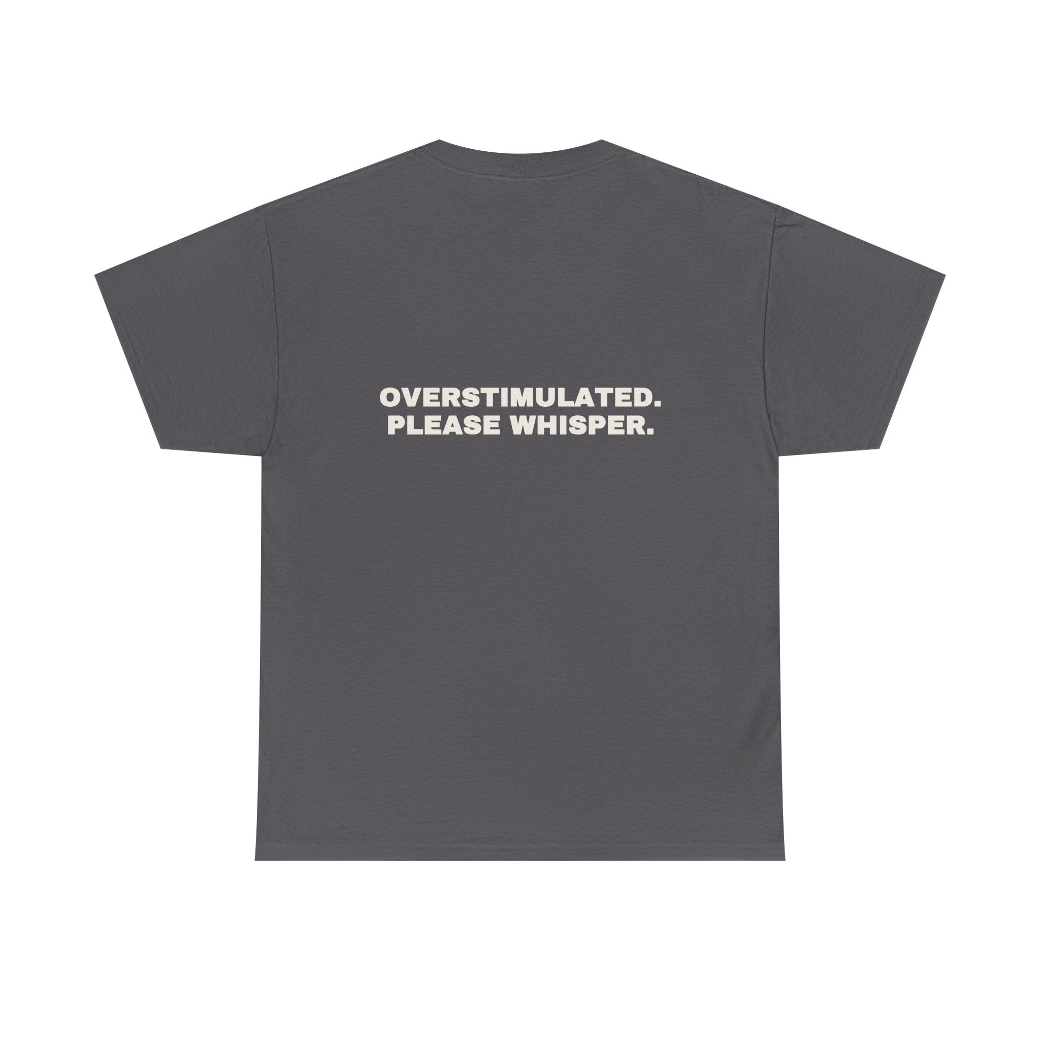 Overstimulated. Please whisper. Statement Tee - Soft Classic Cotton, Funny Dry Humor Gift | Seen Zoned
