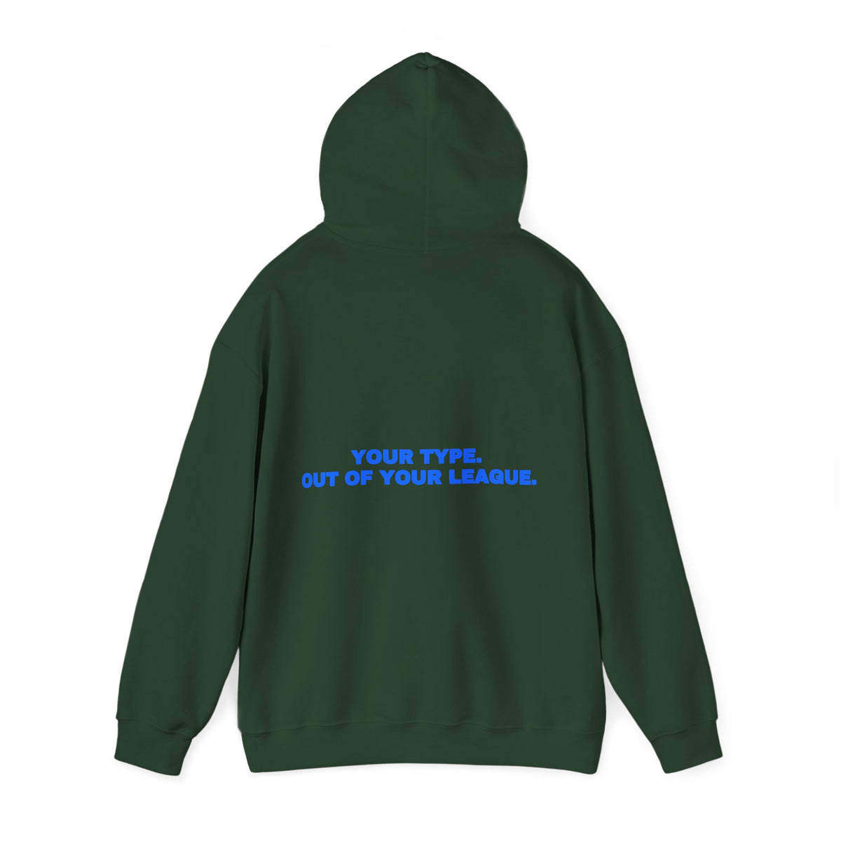 Your type. Out of your league. Hoodie