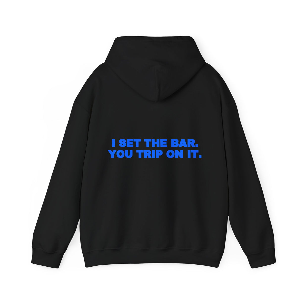 I set the bar. You trip on it. Hoodie