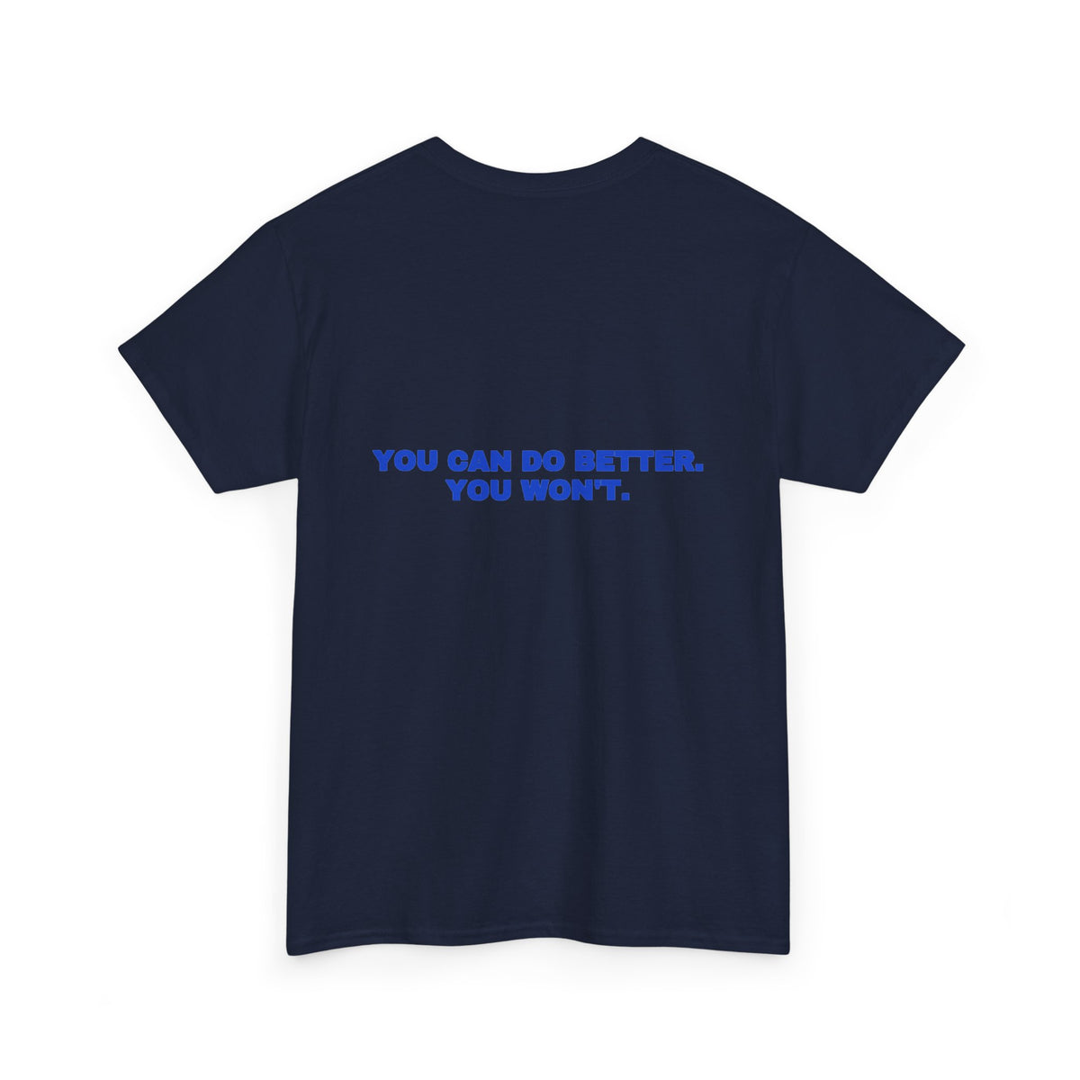 You can do better. You won't. Tee · Cobalt (dark)