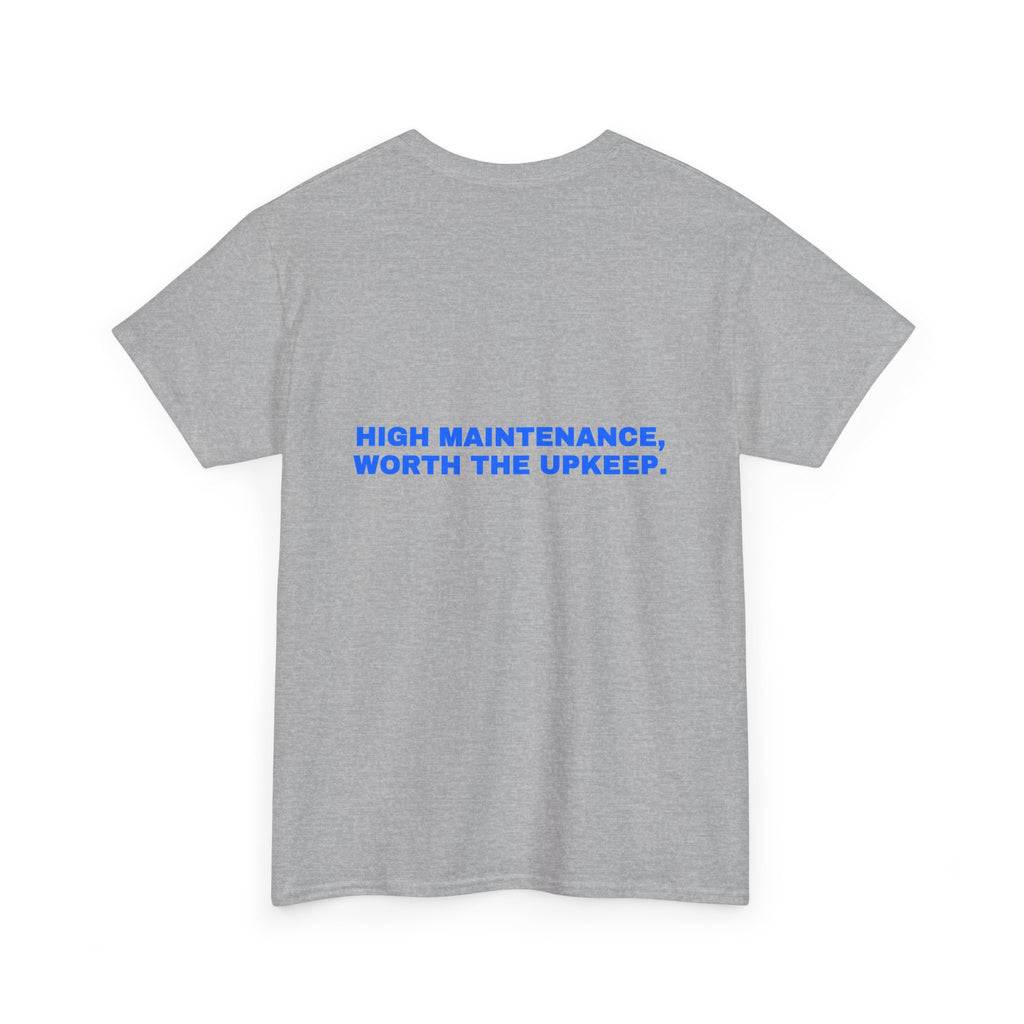 High maintenance, worth the upkeep. Statement Tee - Soft Classic Cotton, Funny Flirty Dating Gift | Seen Zoned