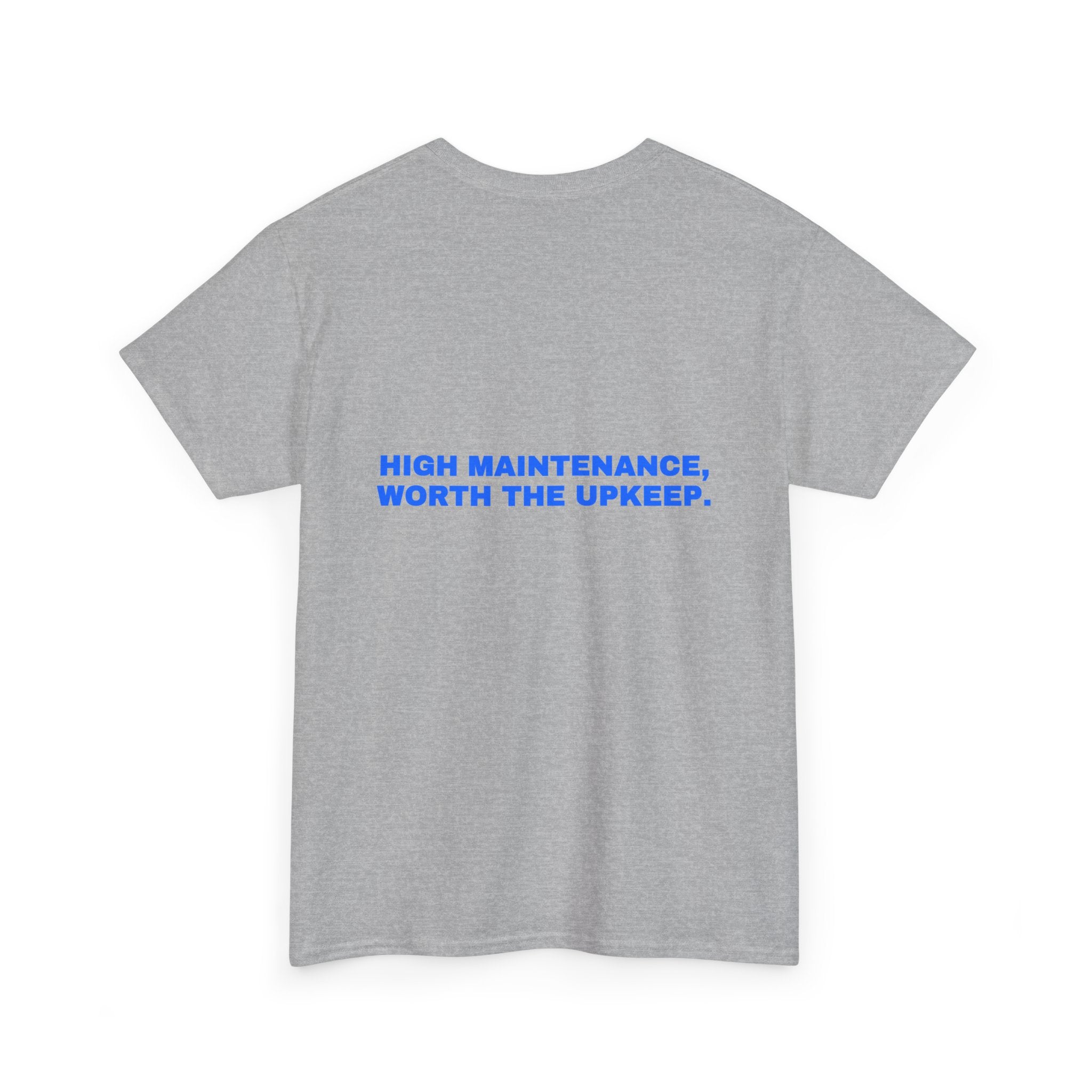 High maintenance, worth the upkeep. Statement Tee - Soft Classic Cotton, Funny Flirty Dating Gift | Seen Zoned