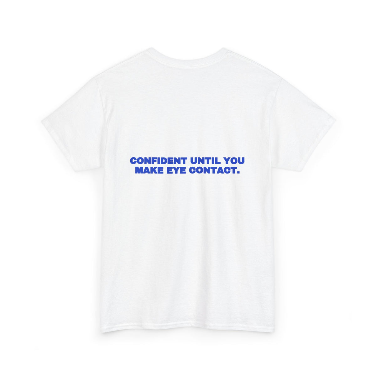 Confident until you make eye contact. Tee · Cobalt