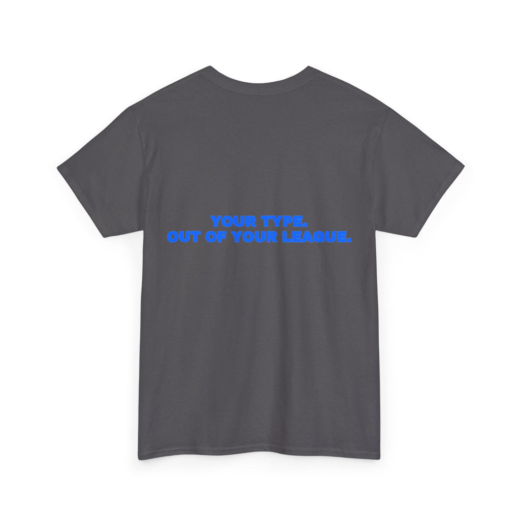 Your type. Out of your league. Tee · Royal (dark)