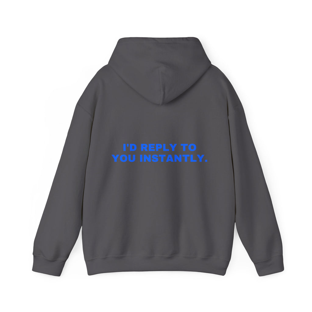 I'd reply to you instantly. Statement Hoodie - Funny Flirty Dating Gift, Gen-Z Read-Receipt Humor | Seen Zoned
