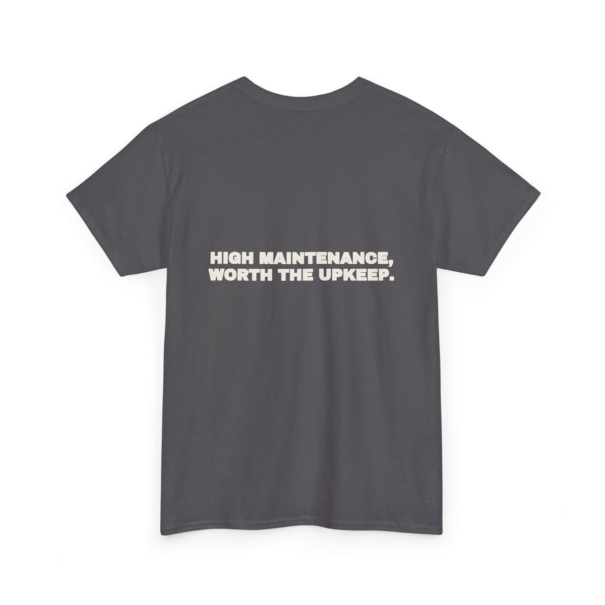 High maintenance, worth the upkeep. Tee