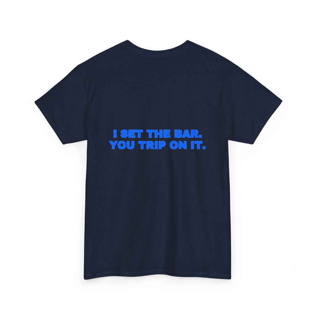 I set the bar. You trip on it. Tee · Royal (dark)