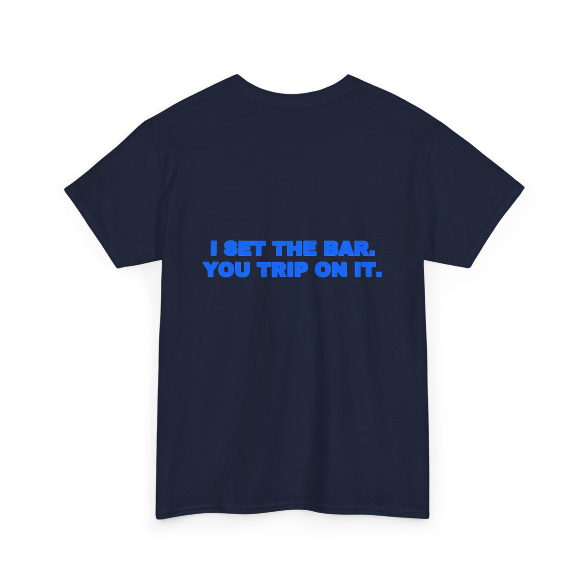 I set the bar. You trip on it. Tee · Royal (dark)