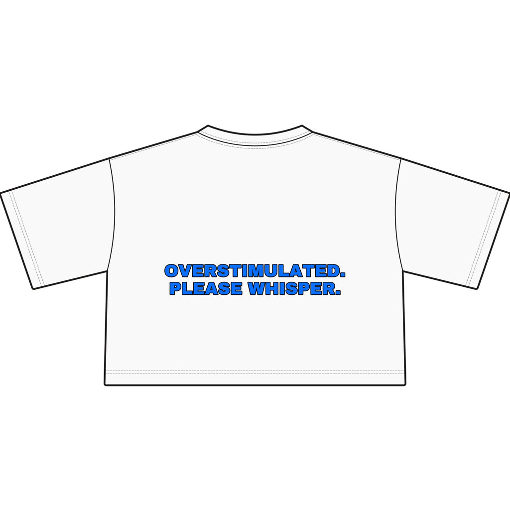 Overstimulated. Please whisper. Statement Crop Tee - Funny Dry Humor Gift for Her | Seen Zoned