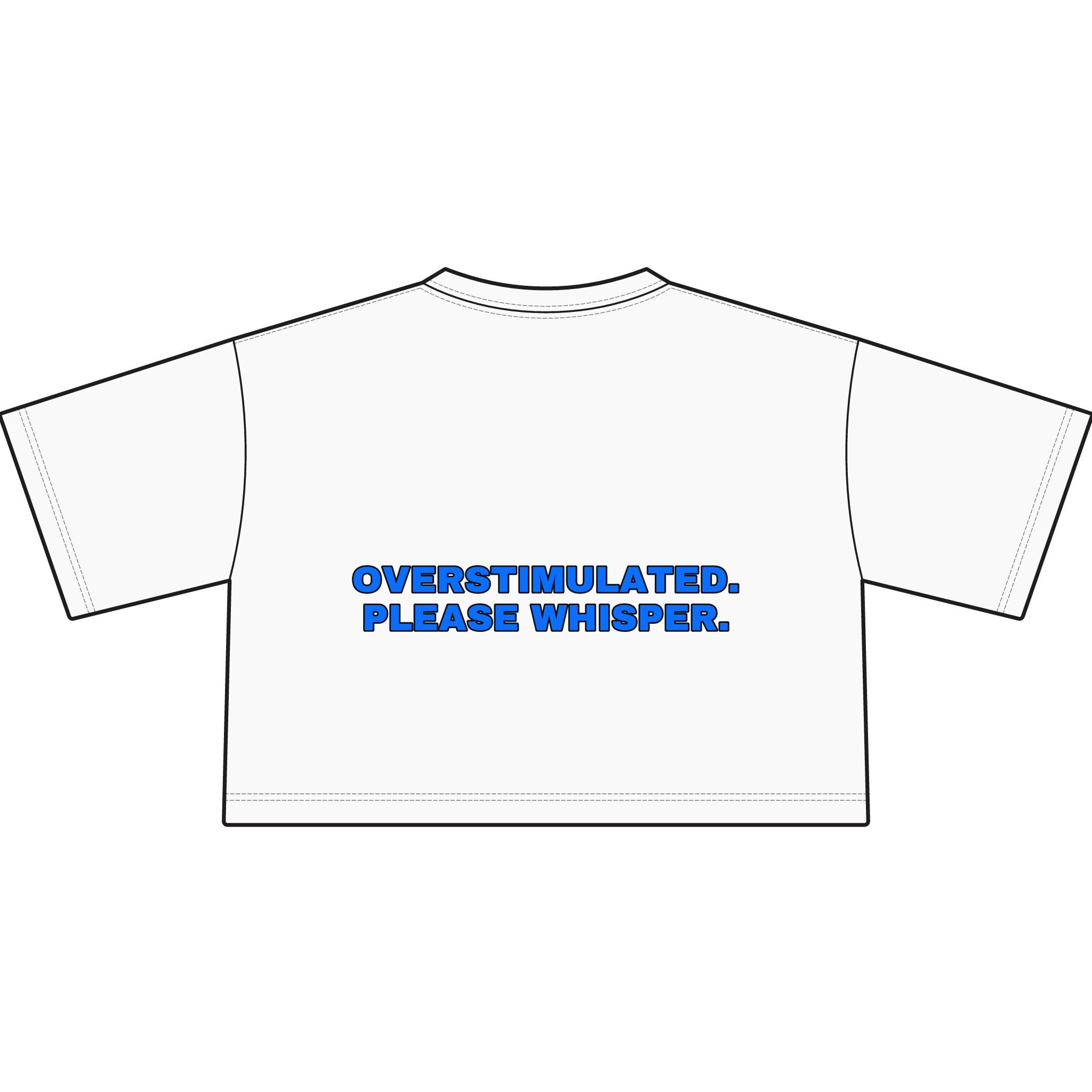 Overstimulated. Please whisper. Statement Crop Tee - Funny Dry Humor Gift for Her | Seen Zoned