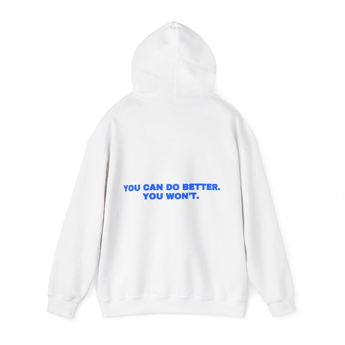 You can do better. You won't. Hoodie