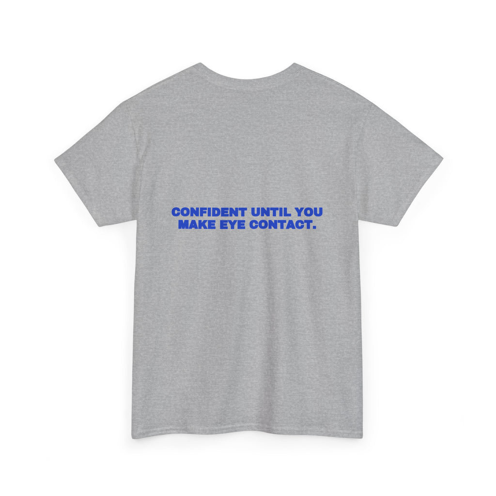 Confident until you make eye contact. Tee · Cobalt