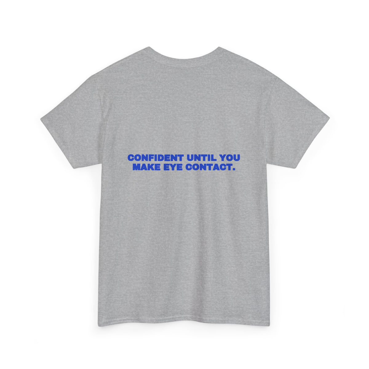 Confident until you make eye contact. Tee · Cobalt