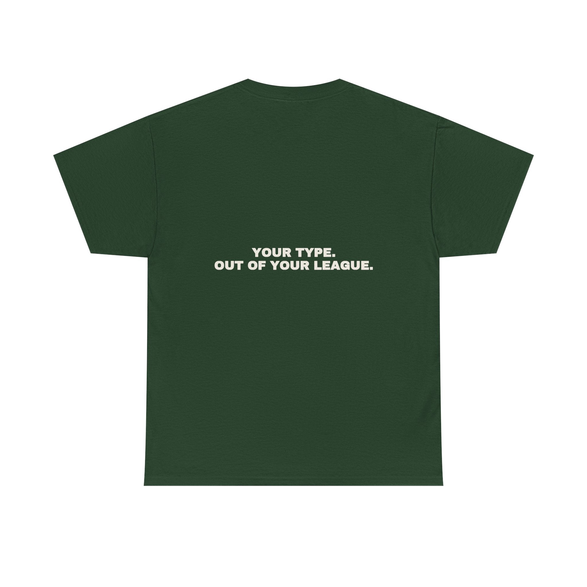 Your type. Out of your league. Statement Tee - Soft Classic Cotton, Funny Dry Humor Gift | Seen Zoned