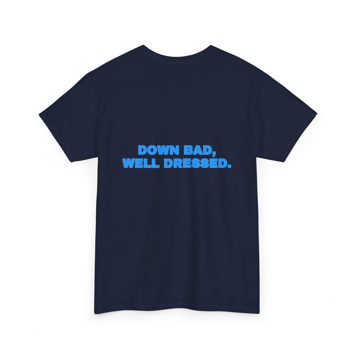 Down bad, well dressed. Tee · Sky (dark)