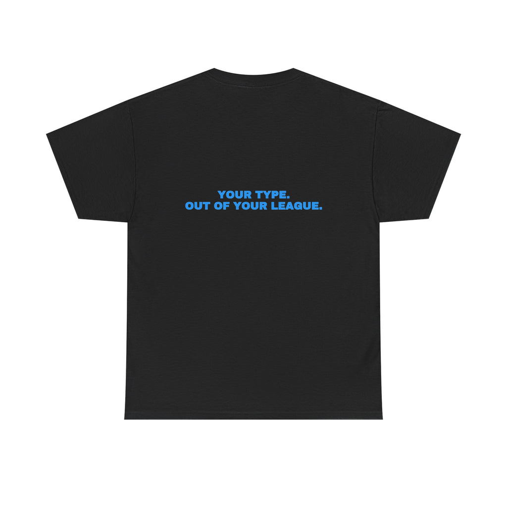 Your type. Out of your league. Sky print (dark)