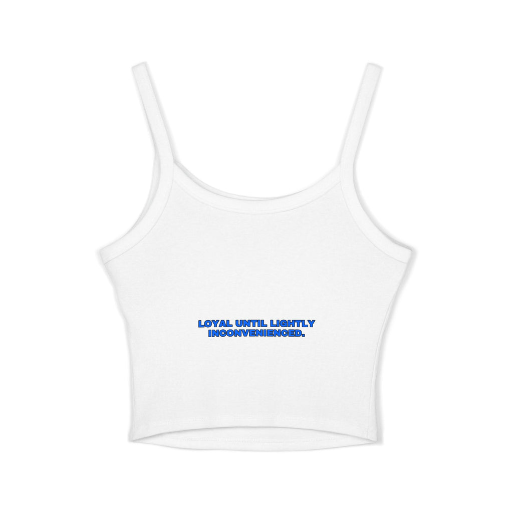 Loyal until lightly inconvenienced. Statement Crop Top - Funny Flirty Dating Gift for Her | Seen Zoned