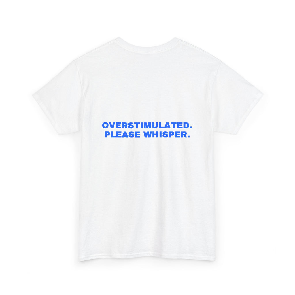 Overstimulated. Please whisper. Statement Tee - Soft Classic Cotton, Funny Dry Humor Gift | Seen Zoned