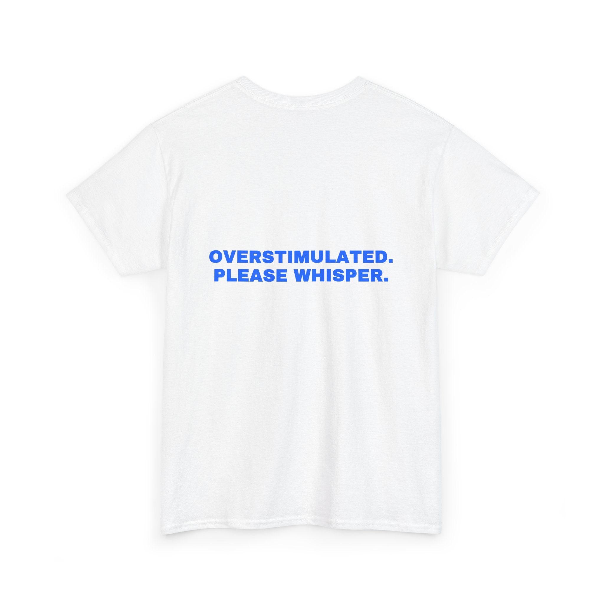 Overstimulated. Please whisper. Statement Tee - Soft Classic Cotton, Funny Dry Humor Gift | Seen Zoned
