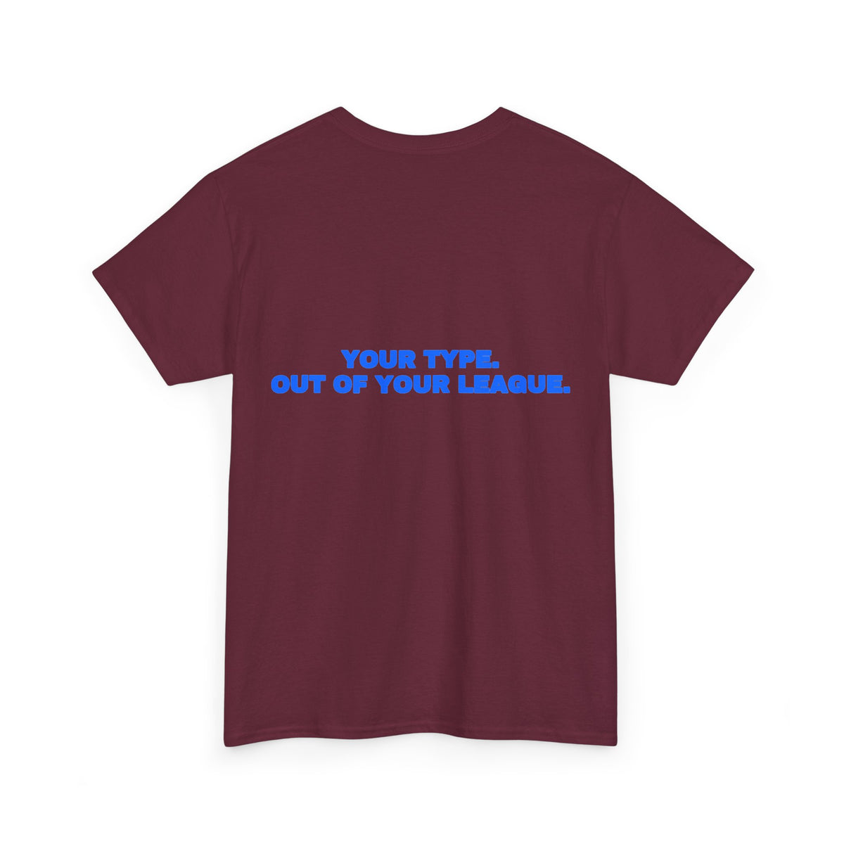 Your type. Out of your league. Tee · Royal (dark)