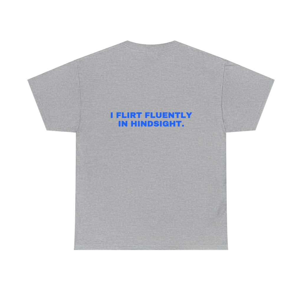 I flirt fluently in hindsight. Statement Tee - Soft Classic Cotton, Funny Flirty Dating Gift | Seen Zoned
