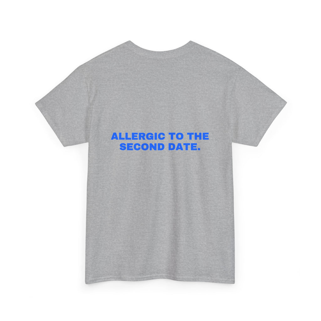 Allergic to the second date. Statement Tee - Soft Classic Cotton, Funny Flirty Dating Gift | Seen Zoned