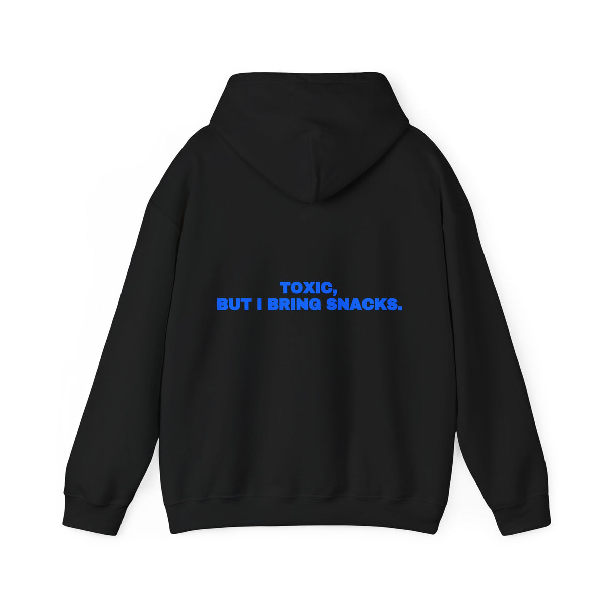 Toxic, but I bring snacks. Hoodie