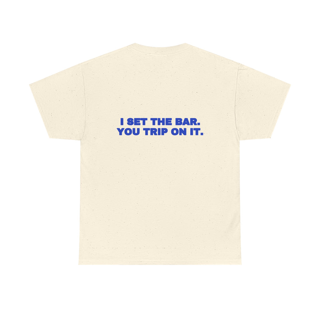 I set the bar. You trip on it. Tee · Cobalt