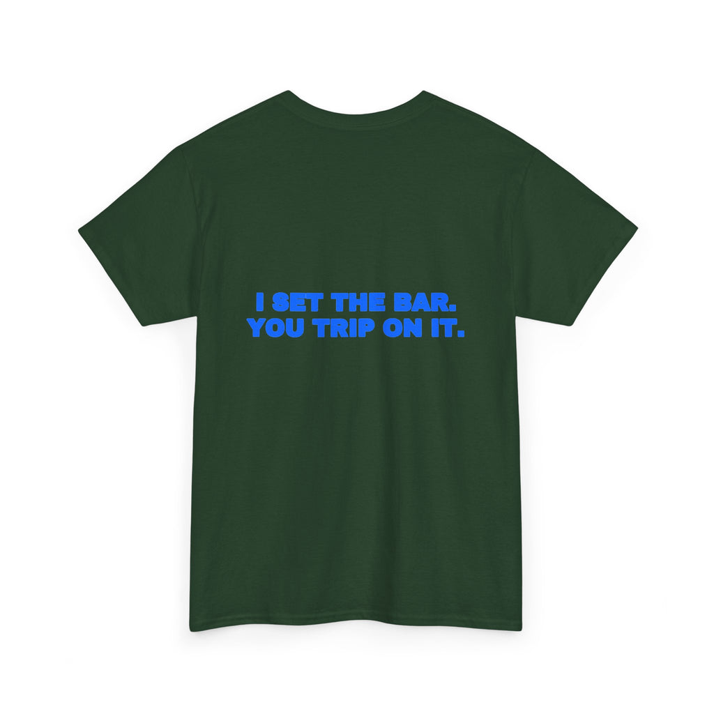 I set the bar. You trip on it. Tee · Royal (dark)