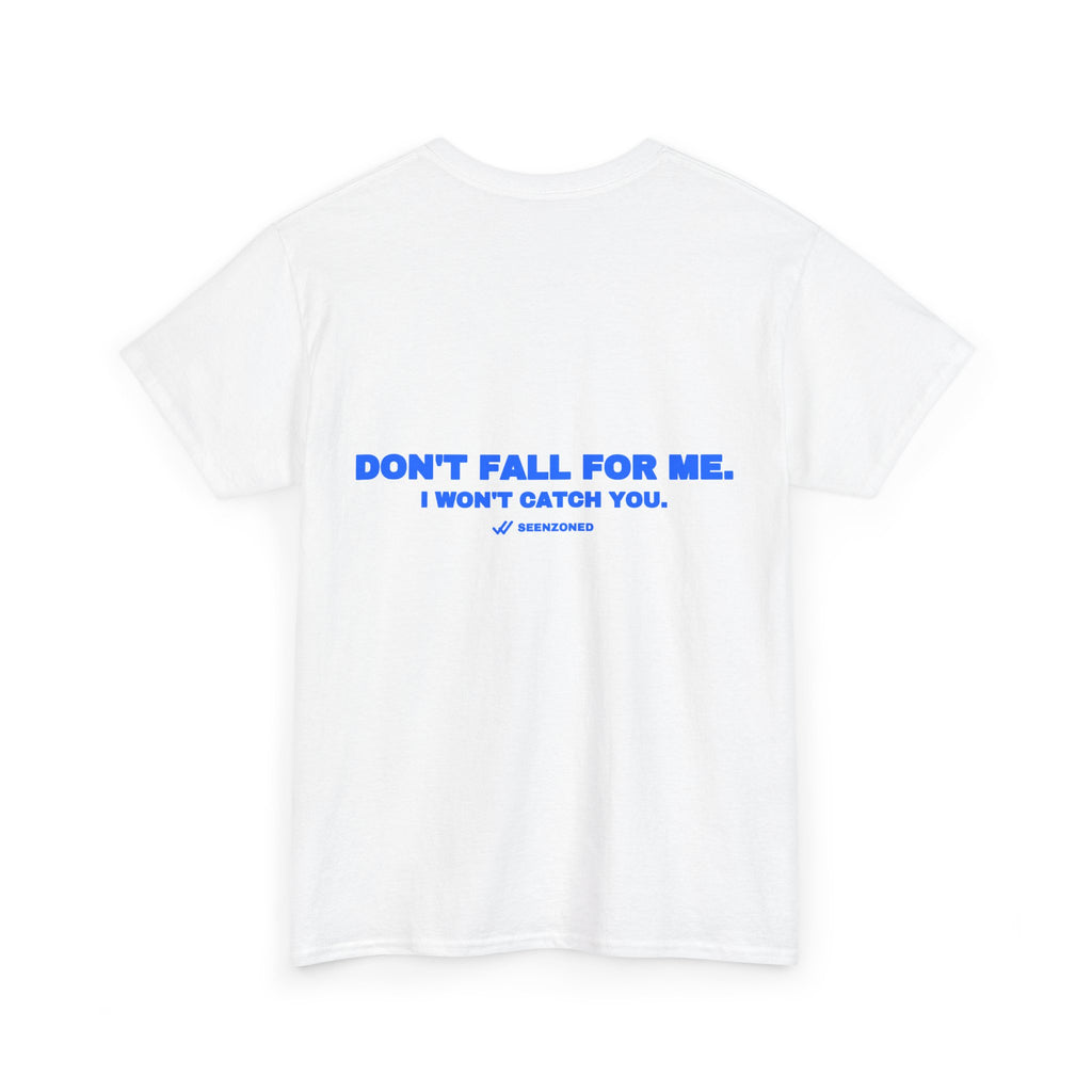 Don't fall for me. I won't catch you. Tee