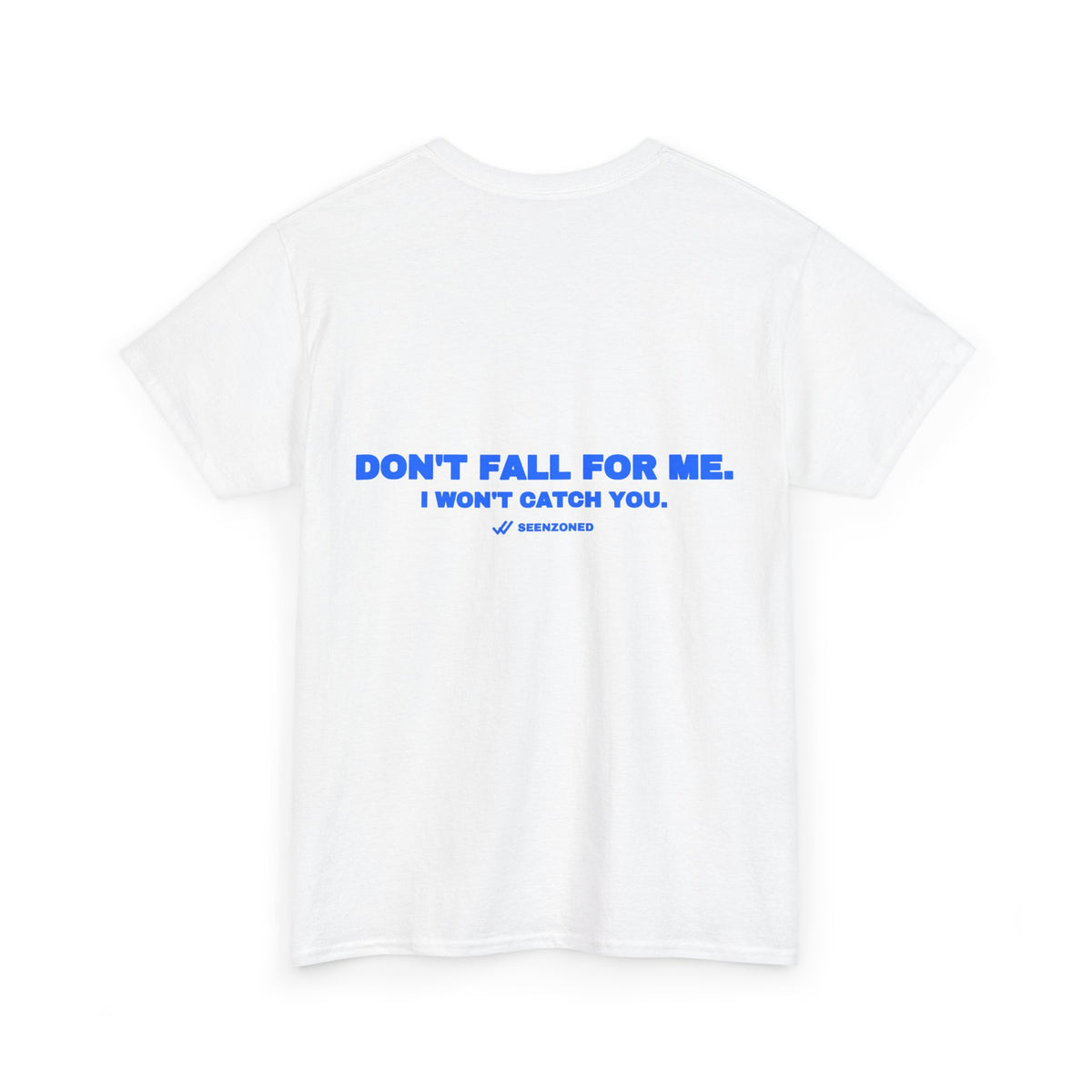 Don't fall for me. I won't catch you. Tee