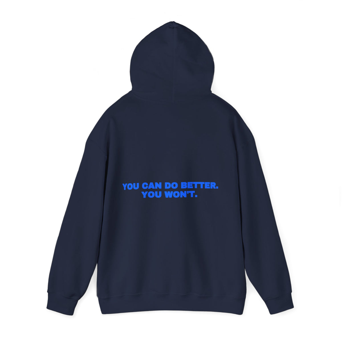 You can do better. You won't. Hoodie