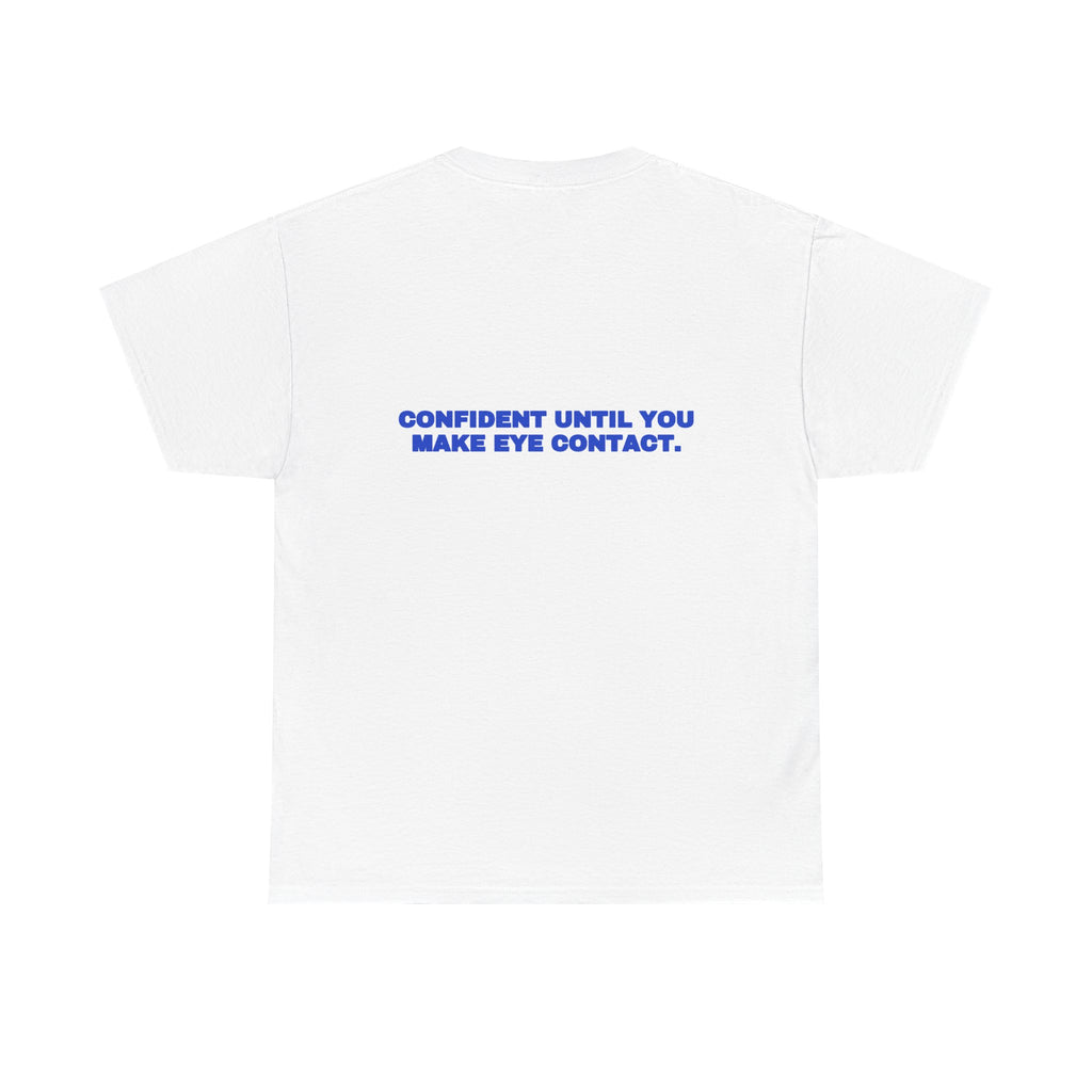 Confident until you make eye contact. Tee · Cobalt