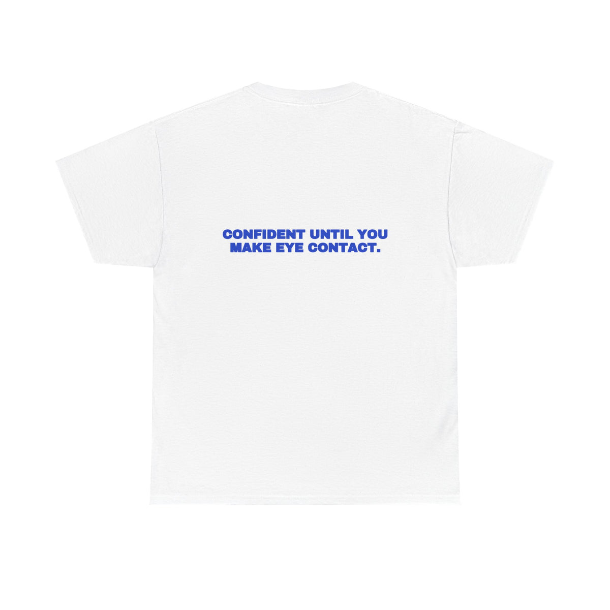 Confident until you make eye contact. Tee · Cobalt