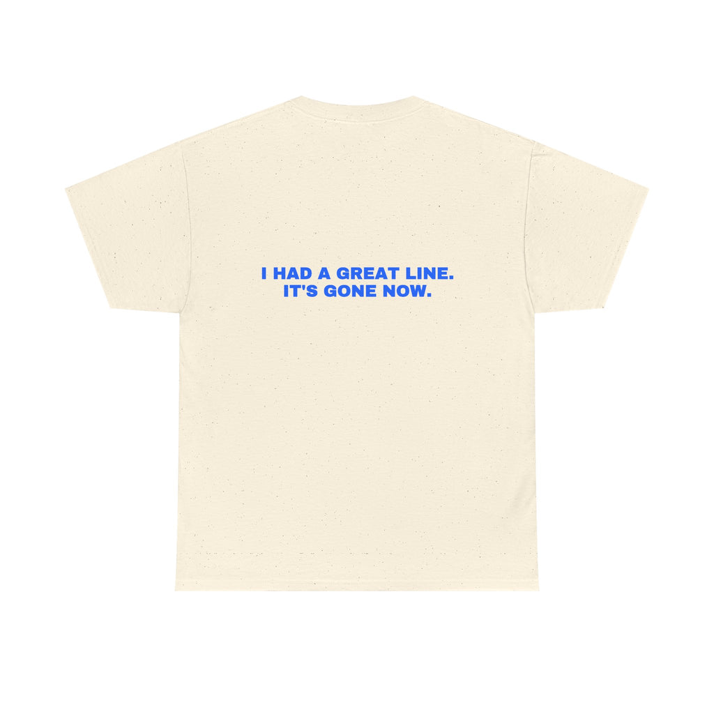 I had a great line. It's gone now. Statement Tee - Soft Classic Cotton, Funny Flirty Dating Gift | Seen Zoned